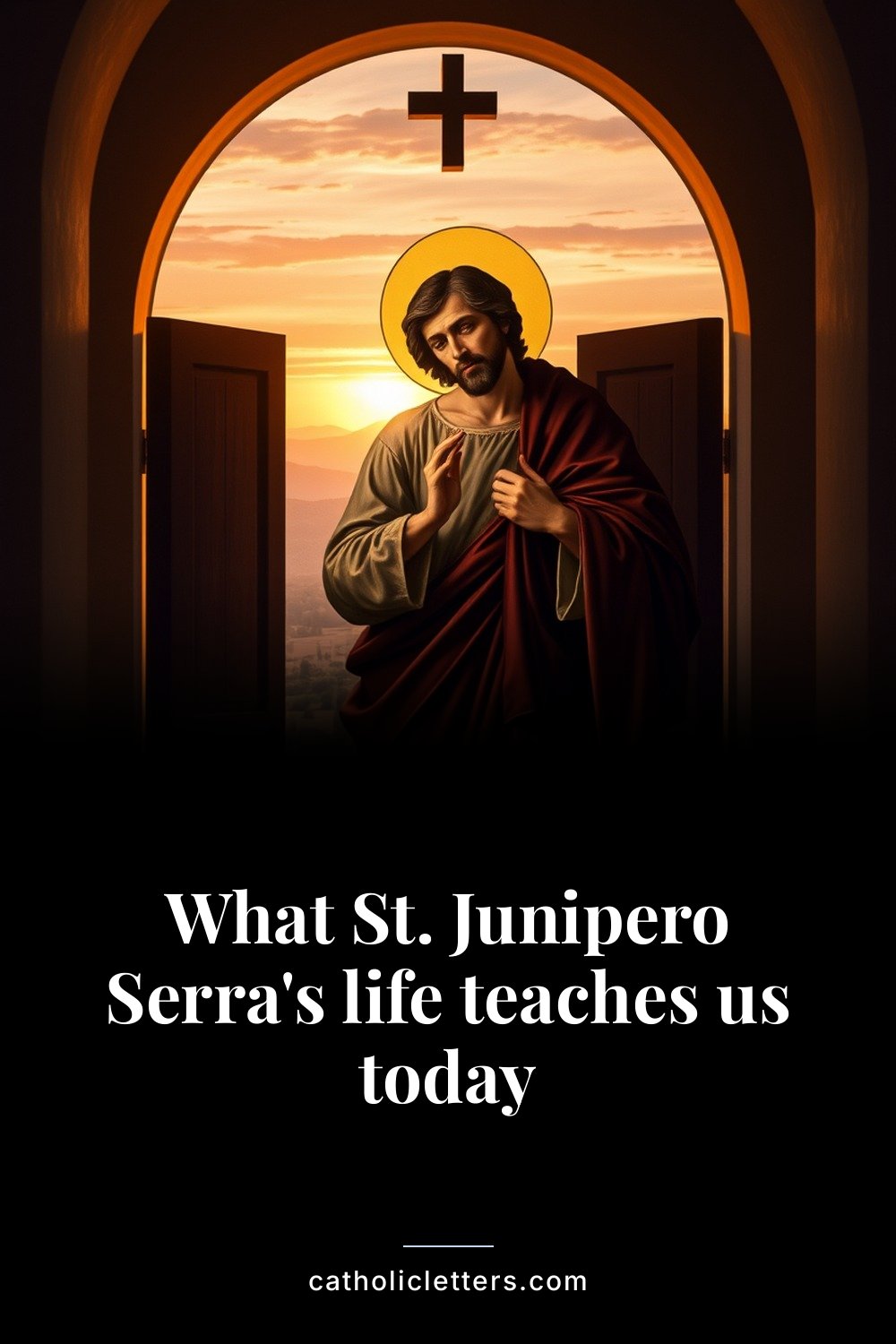 What St. Junipero Serra's life teaches us today — Pinterest pin
