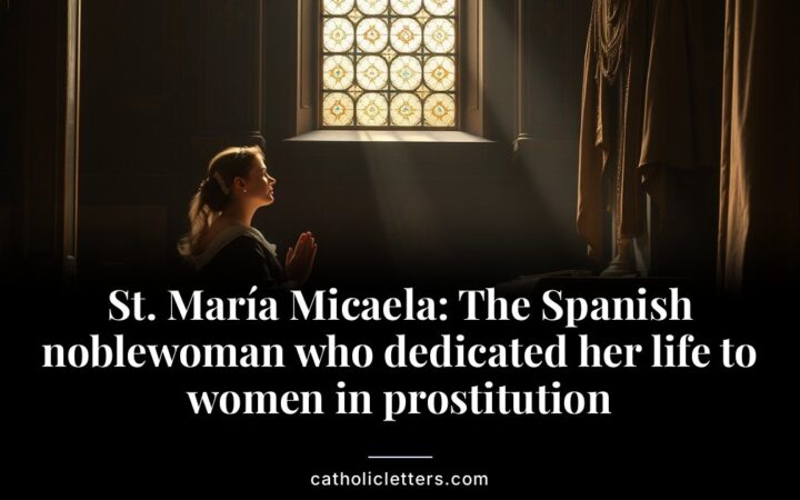 St. María Micaela: The Spanish noblewoman who dedicated her life to women in prostitution