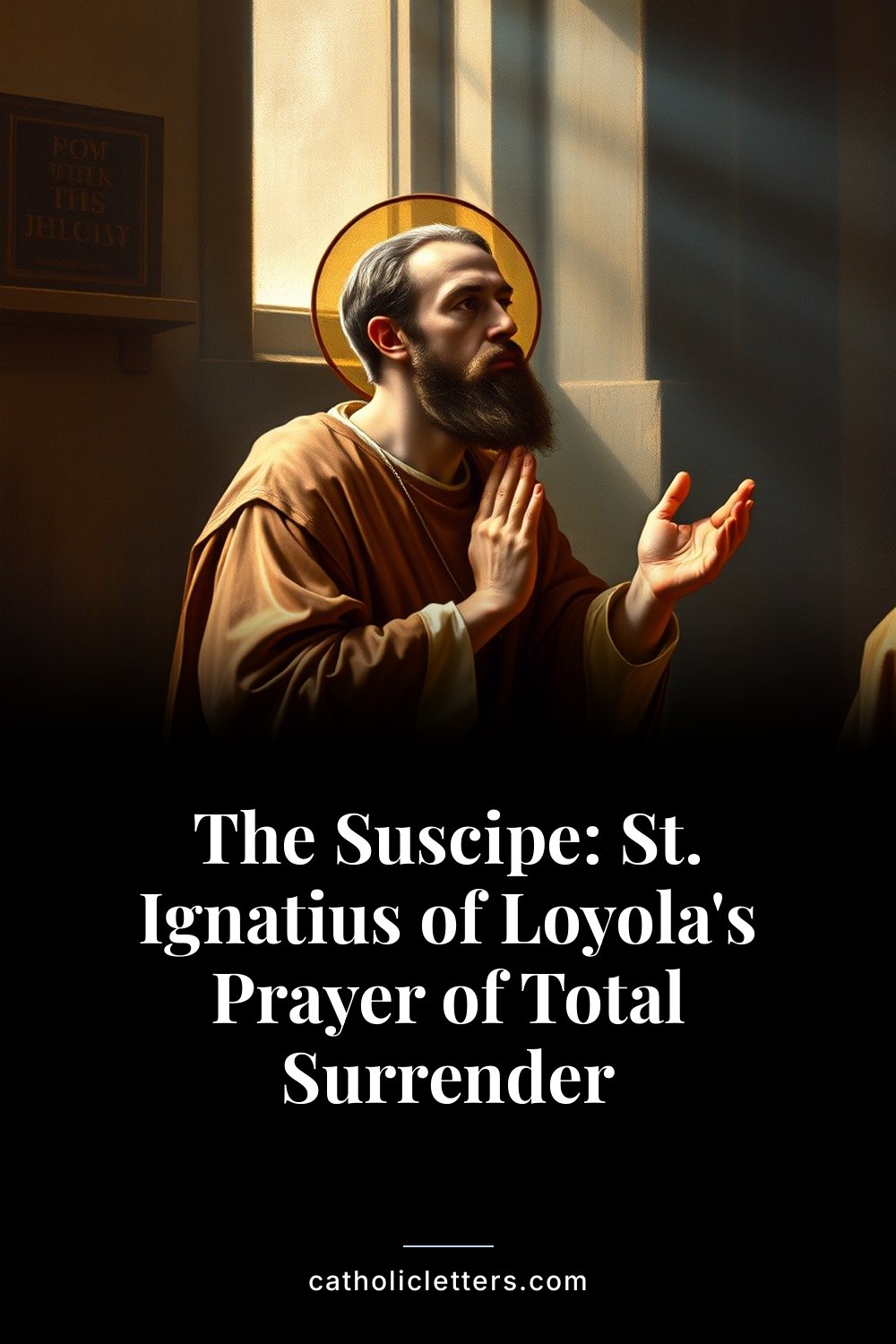 The Suscipe: St. Ignatius of Loyola's Prayer of Total Surrender 2 The Suscipe: St. Ignatius of Loyola's Prayer of Total Surrender — Pinterest pin